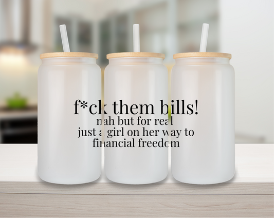F*ck Them Bills 16oz Glass Can Cup