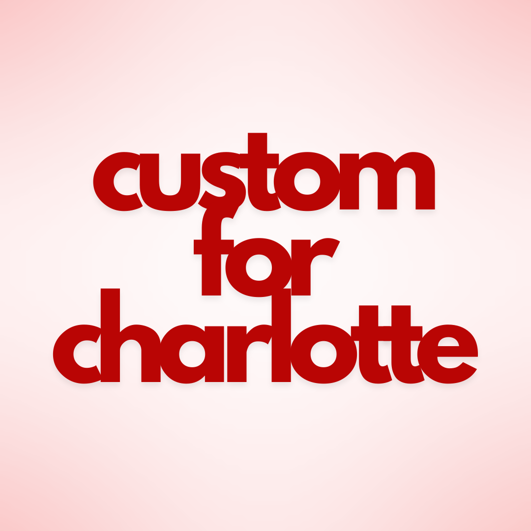 Custom For Charlotte